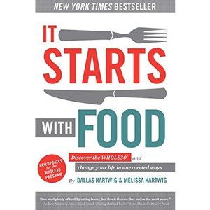 It Starts With Food: Discover the Whole30 and Change Your Life in Unexpected Way